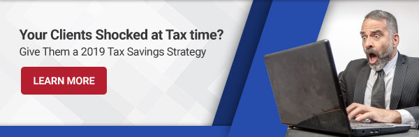 Your clients shocked at tax time? Give them a 2019 tax savings strategy. LEARN MORE: