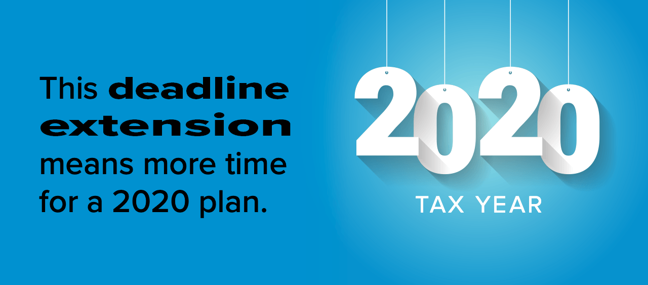 This deadline extension means more time for a 2020 plan.