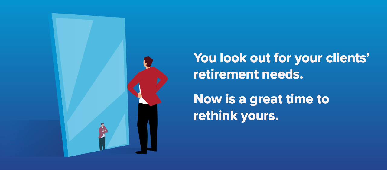 Now is a great time to rethink your retirement.